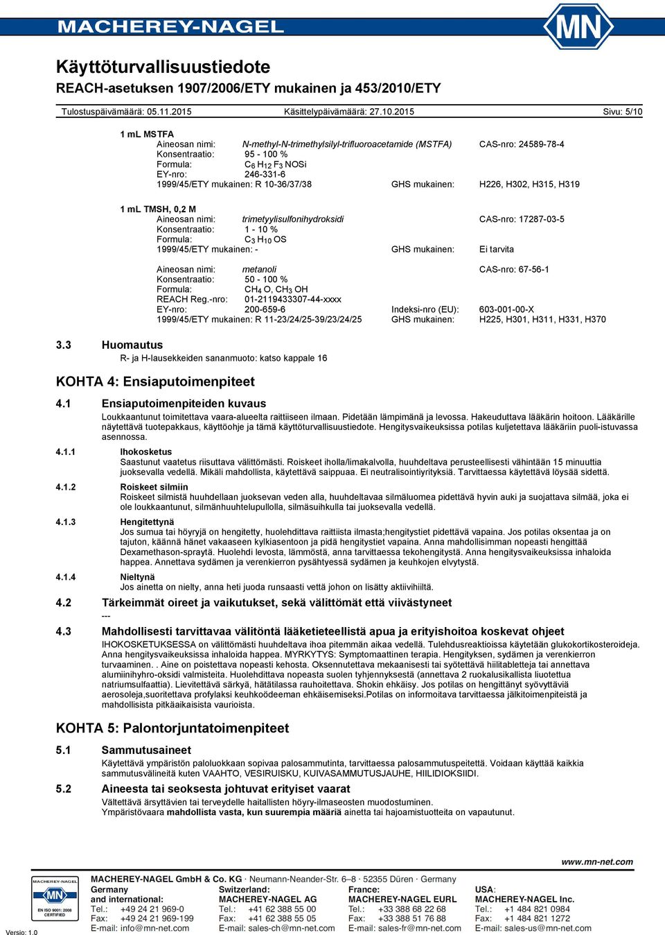 metanoli CASnro: 67561 Konsentraatio: 50 100 % Formula: CH 4 O, CH 3 OH REACH Reg.