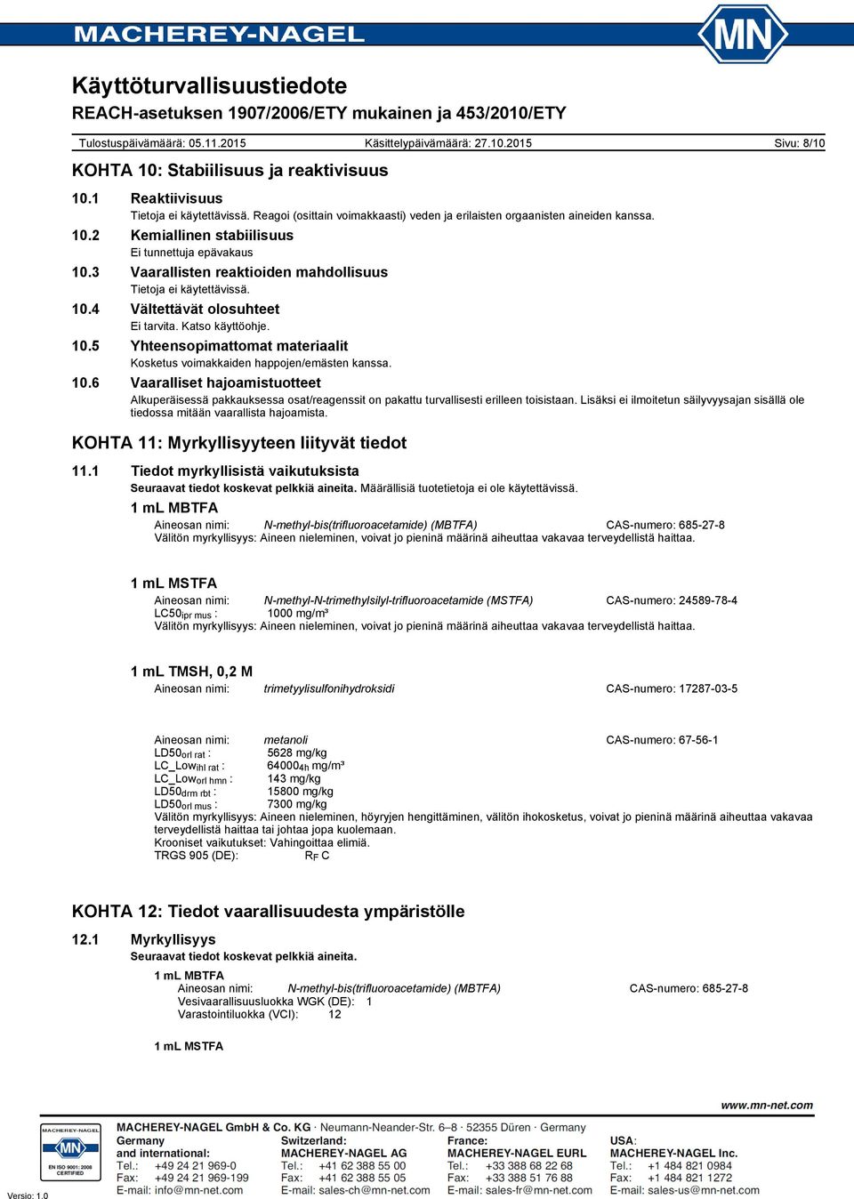 10.6 Vaaralliset hajoamistuotteet Alkuperäisessä pakkauksessa osat/reagenssit on pakattu turvallisesti erilleen toisistaan.