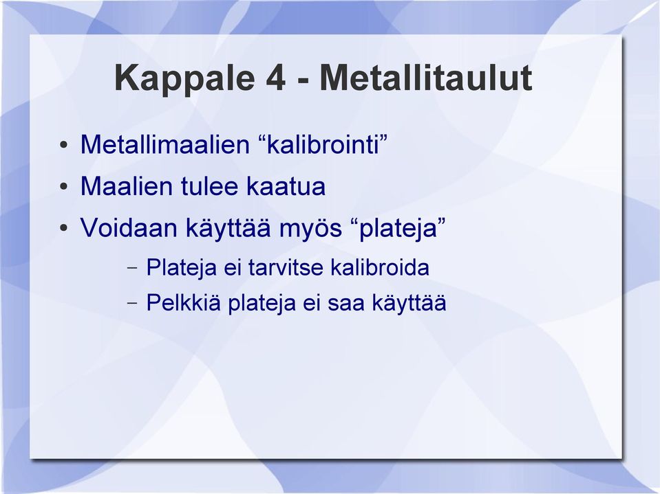 käyttää myös plateja Plateja ei tarvitse