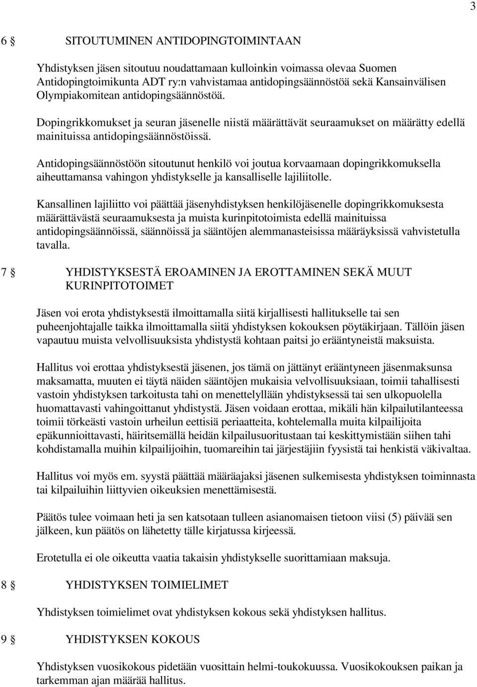 Antidopingsäännöstöön sitoutunut henkilö voi joutua korvaamaan dopingrikkomuksella aiheuttamansa vahingon yhdistykselle ja kansalliselle lajiliitolle.