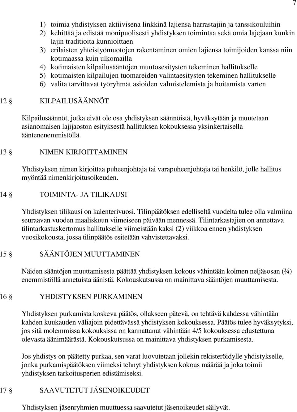 kotimaisten kilpailujen tuomareiden valintaesitysten tekeminen hallitukselle 6) valita tarvittavat työryhmät asioiden valmistelemista ja hoitamista varten 12 KILPAILUSÄÄNNÖT Kilpailusäännöt, jotka