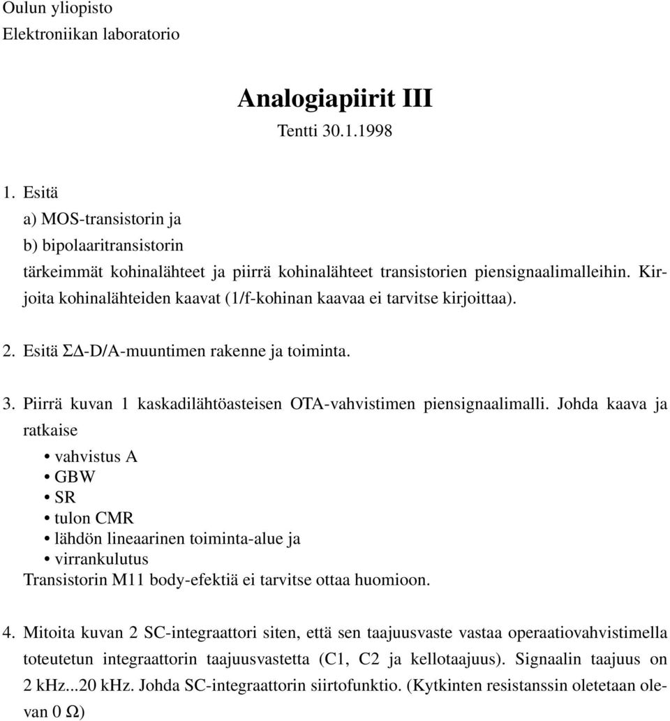 Kirjoita kohinalähteiden kaavat (1/f-kohinan kaavaa ei tarvitse kirjoittaa). 2. Esitä Σ -D/-muuntimen rakenne ja toiminta. 3. Piirrä kuvan 1 kaskadilähtöasteisen OT-vahvistimen piensignaalimalli.