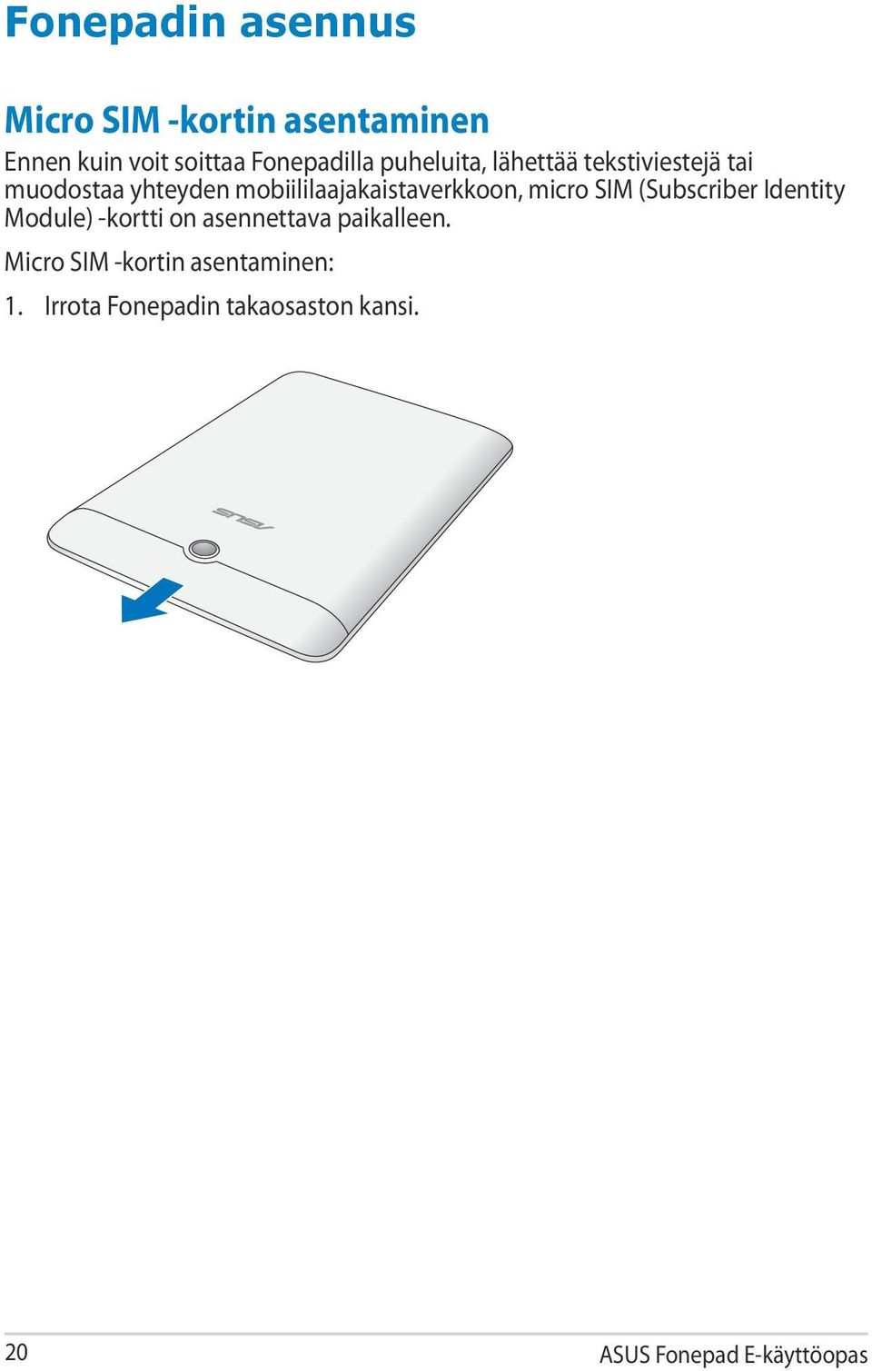 micro SIM (Subscriber Identity Module) -kortti on asennettava paikalleen.