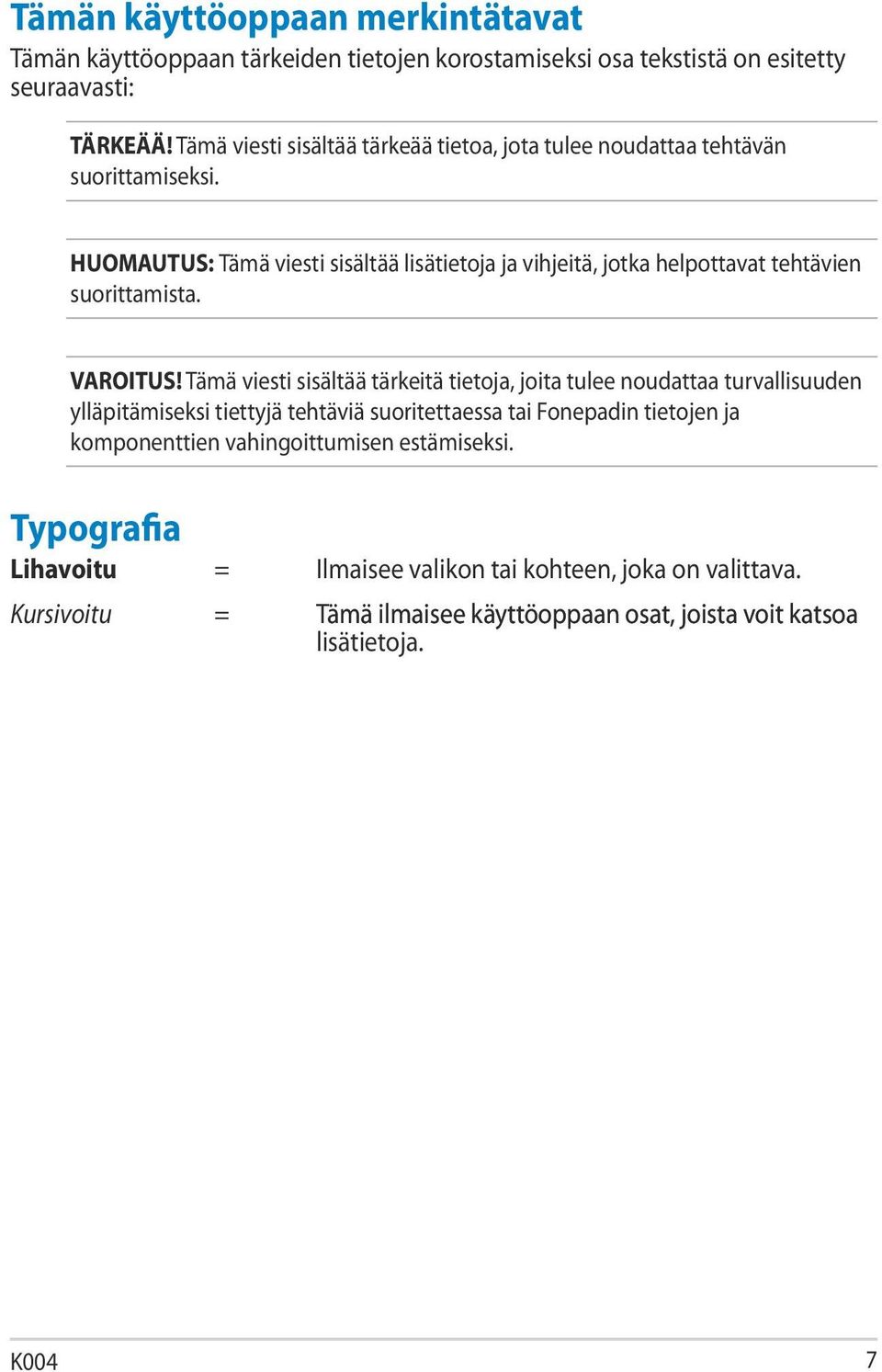 HUOMAUTUS: Tämä viesti sisältää lisätietoja ja vihjeitä, jotka helpottavat tehtävien suorittamista. VAROITUS!