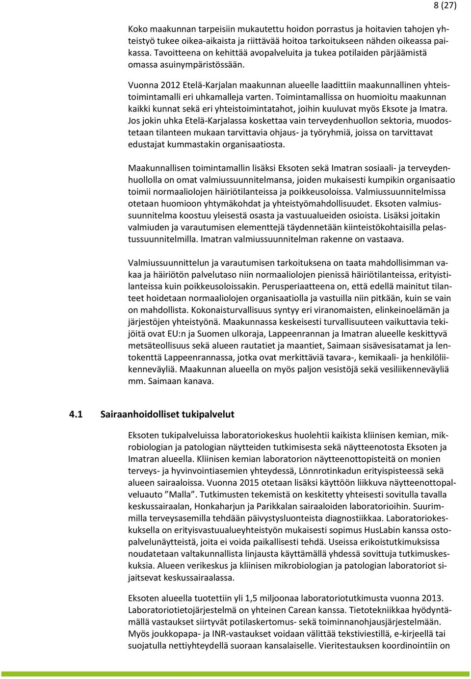 Vuonna 2012 Etelä-Karjalan maakunnan alueelle laadittiin maakunnallinen yhteistoimintamalli eri uhkamalleja varten.