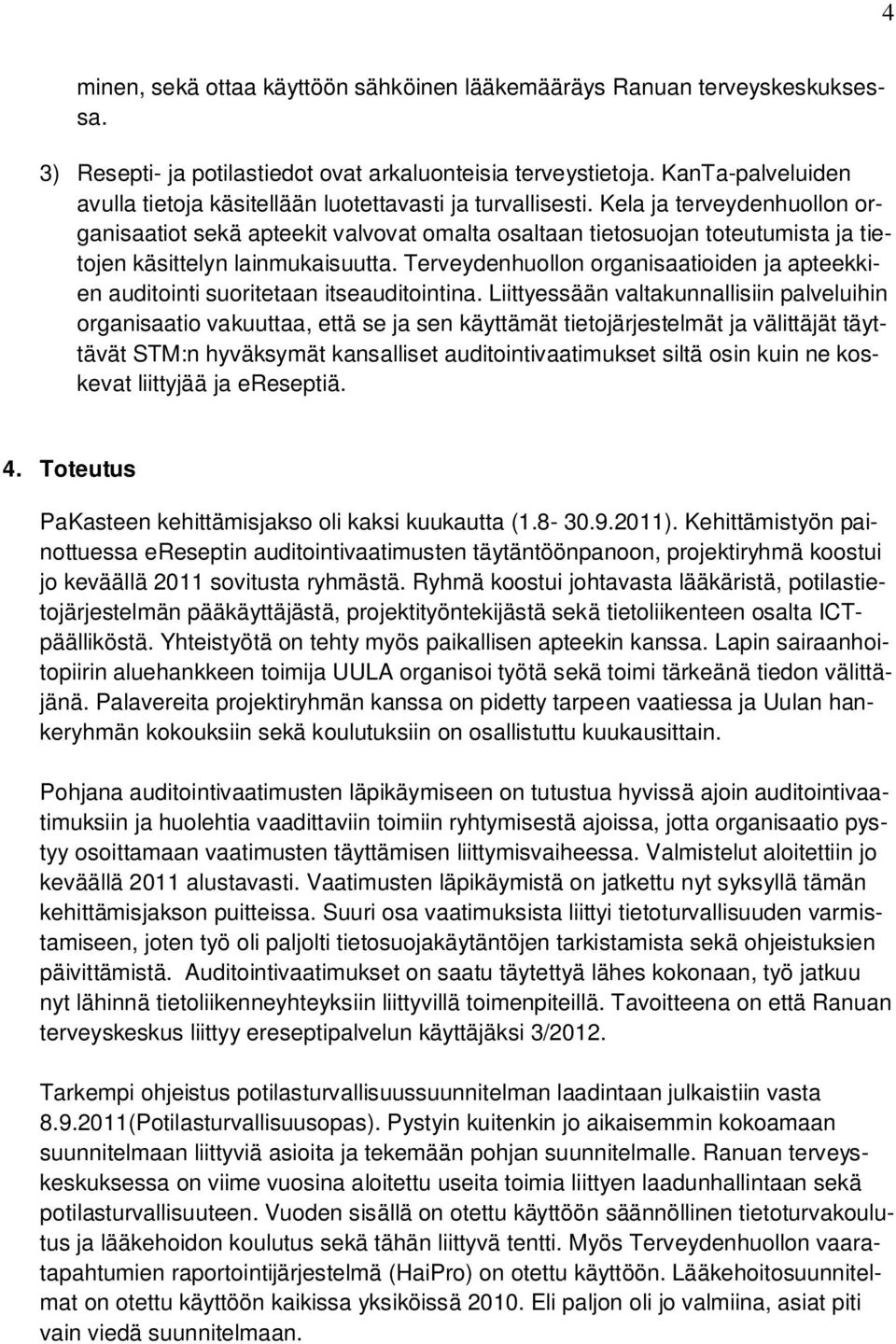 Kela ja terveydenhuollon organisaatiot sekä apteekit valvovat omalta osaltaan tietosuojan toteutumista ja tietojen käsittelyn lainmukaisuutta.