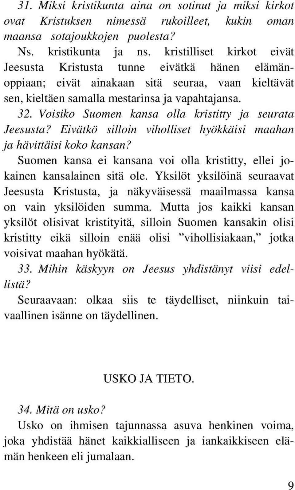 Voisiko Suomen kansa olla kristitty ja seurata Jeesusta? Eivätkö silloin viholliset hyökkäisi maahan ja hävittäisi koko kansan?