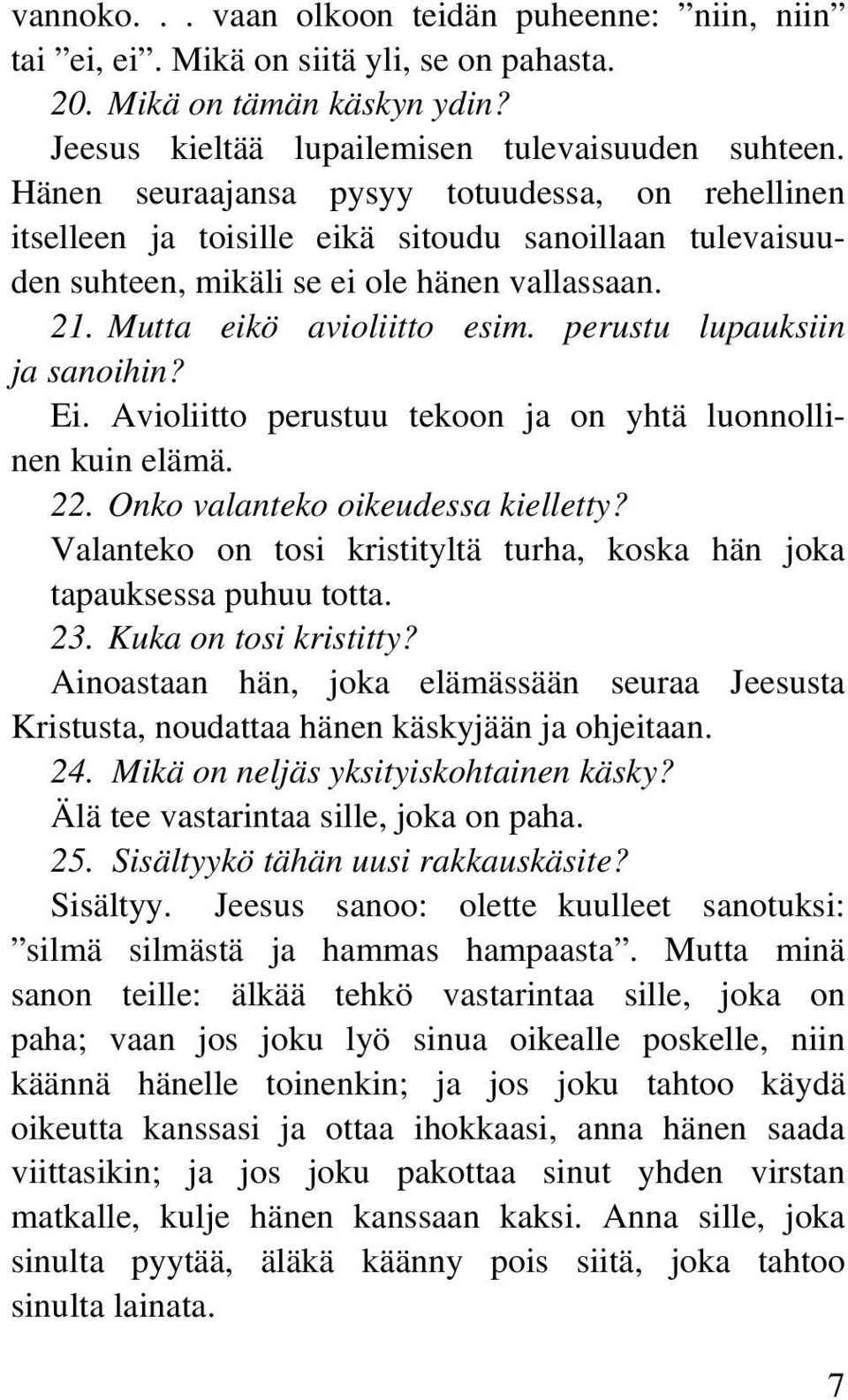 perustu lupauksiin ja sanoihin? Ei. Avioliitto perustuu tekoon ja on yhtä luonnollinen kuin elämä. 22. Onko valanteko oikeudessa kielletty?