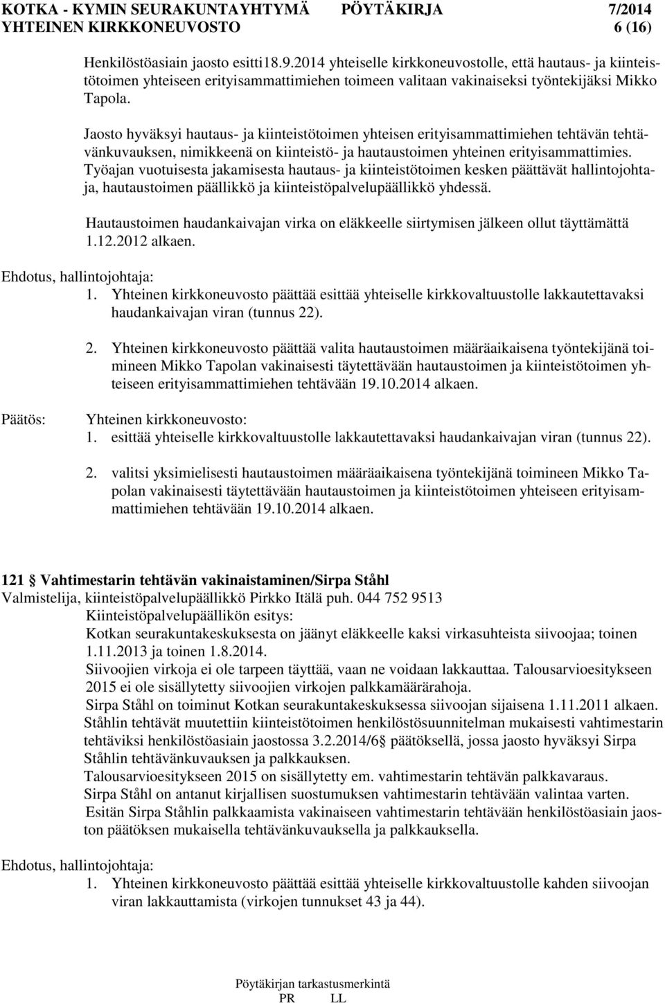 Jaosto hyväksyi hautaus- ja kiinteistötoimen yhteisen erityisammattimiehen tehtävän tehtävänkuvauksen, nimikkeenä on kiinteistö- ja hautaustoimen yhteinen erityisammattimies.