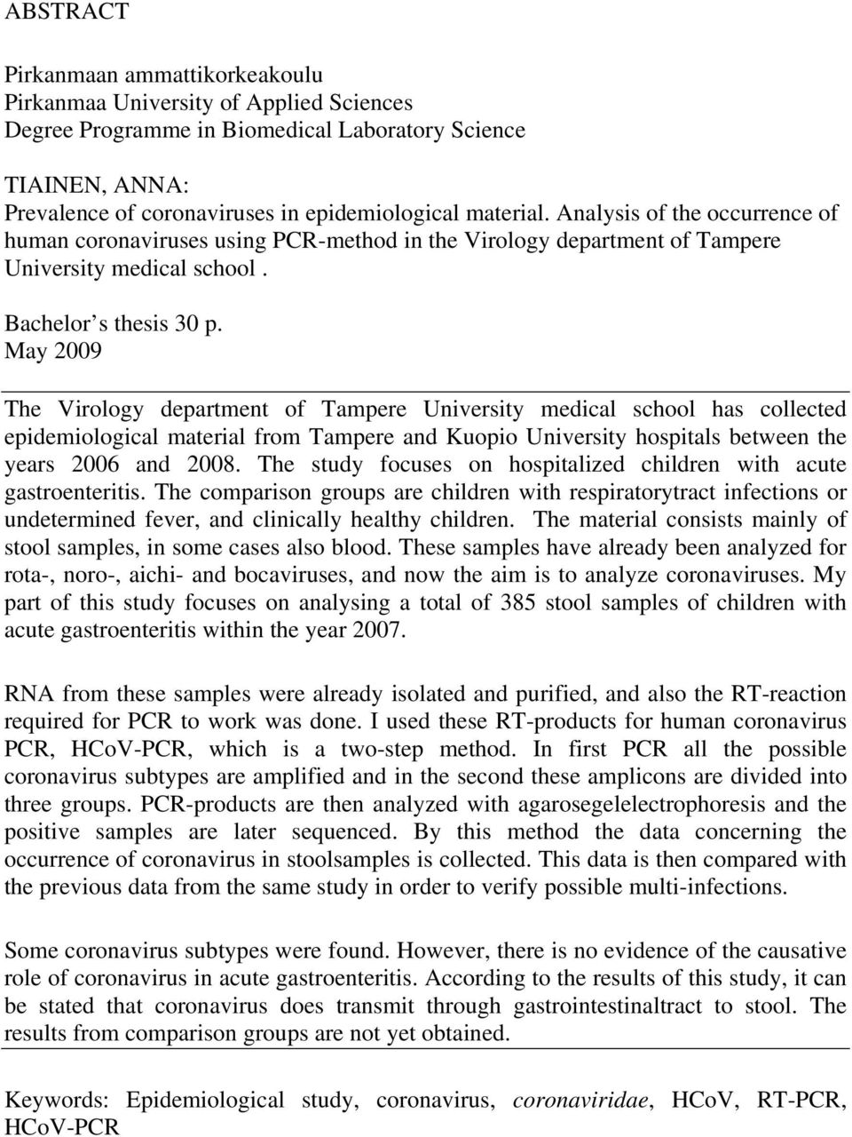 May 2009 The Virology department of Tampere University medical school has collected epidemiological material from Tampere and Kuopio University hospitals between the years 2006 and 2008.