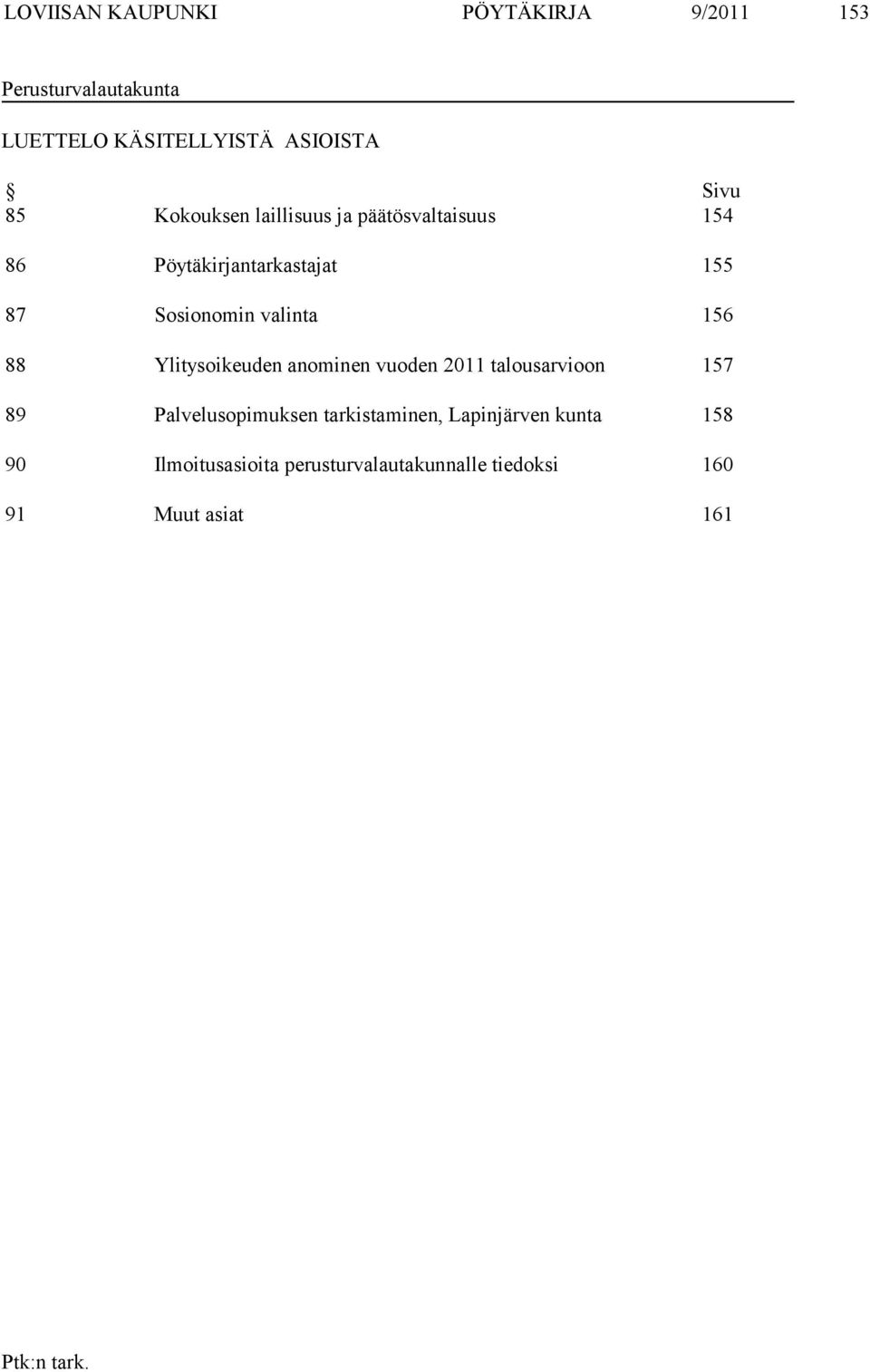 valinta 156 88 Ylitysoikeuden anominen vuoden 2011 talousarvioon 157 89 Palvelusopimuksen