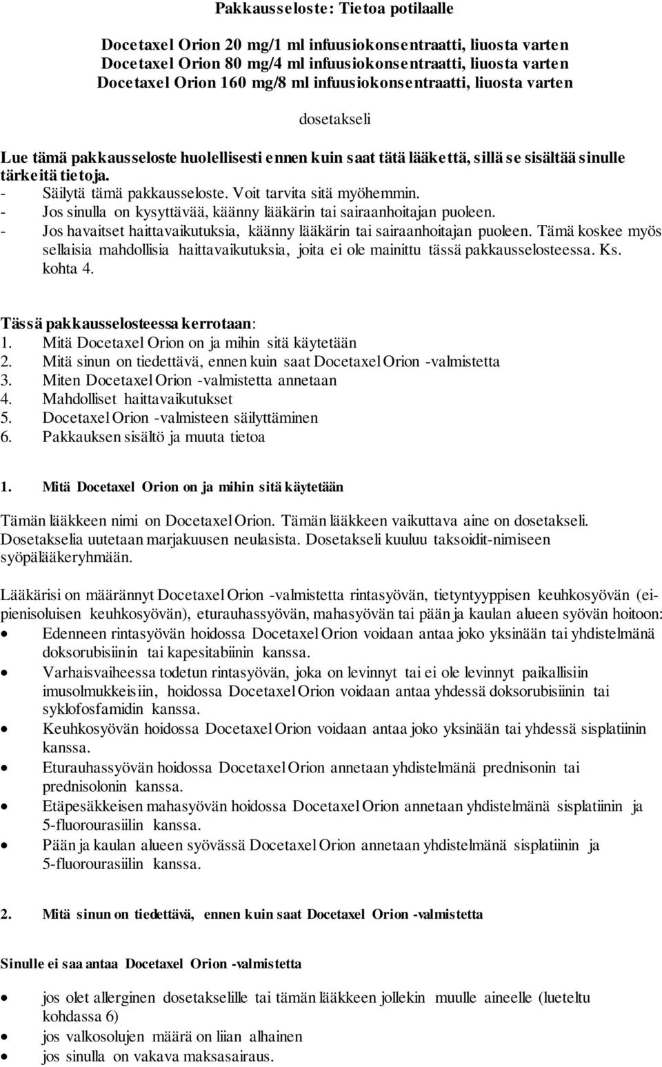 Voit tarvita sitä myöhemmin. - Jos sinulla on kysyttävää, käänny lääkärin tai sairaanhoitajan puoleen. - Jos havaitset haittavaikutuksia, käänny lääkärin tai sairaanhoitajan puoleen.