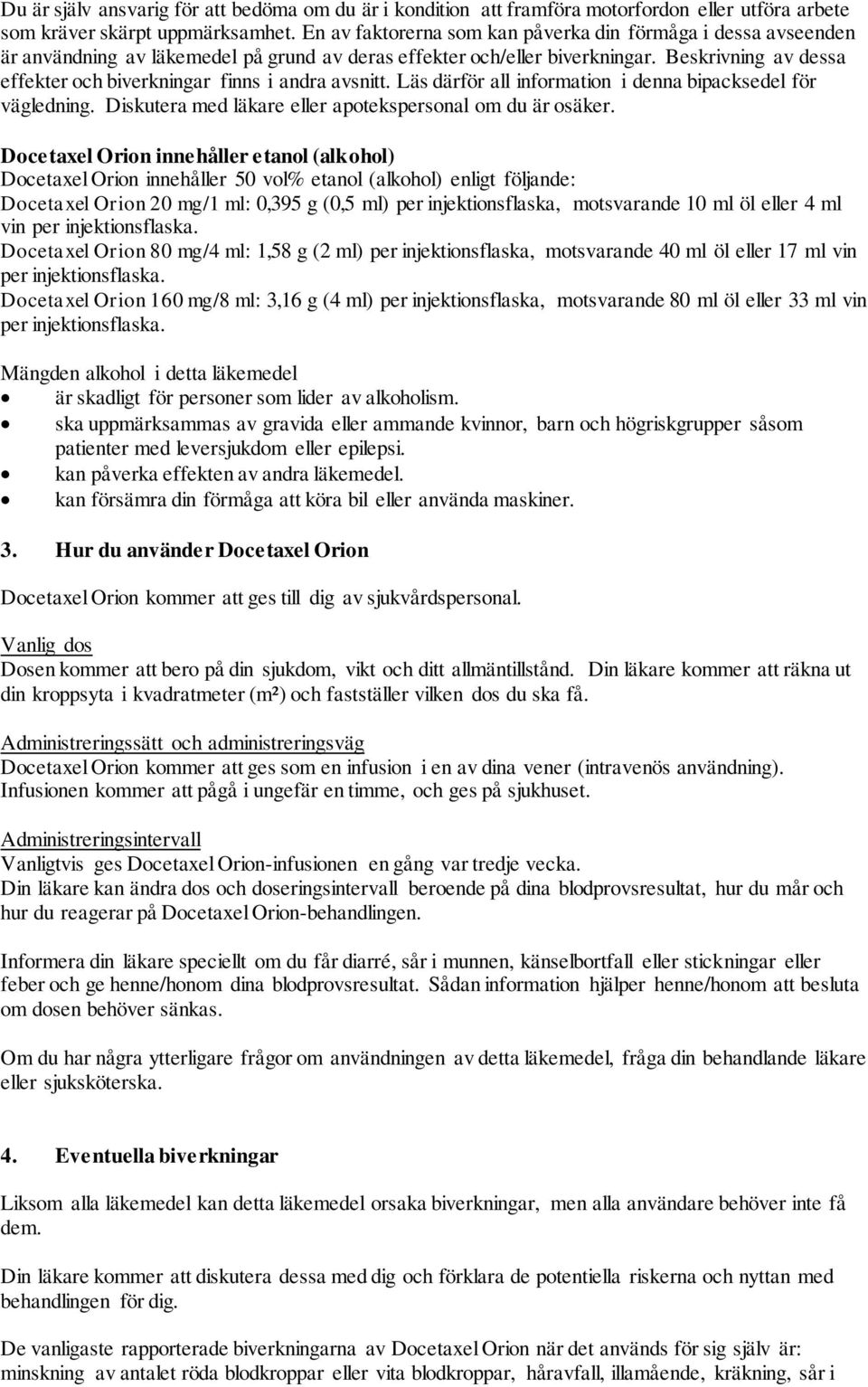 Beskrivning av dessa effekter och biverkningar finns i andra avsnitt. Läs därför all information i denna bipacksedel för vägledning. Diskutera med läkare eller apotekspersonal om du är osäker.