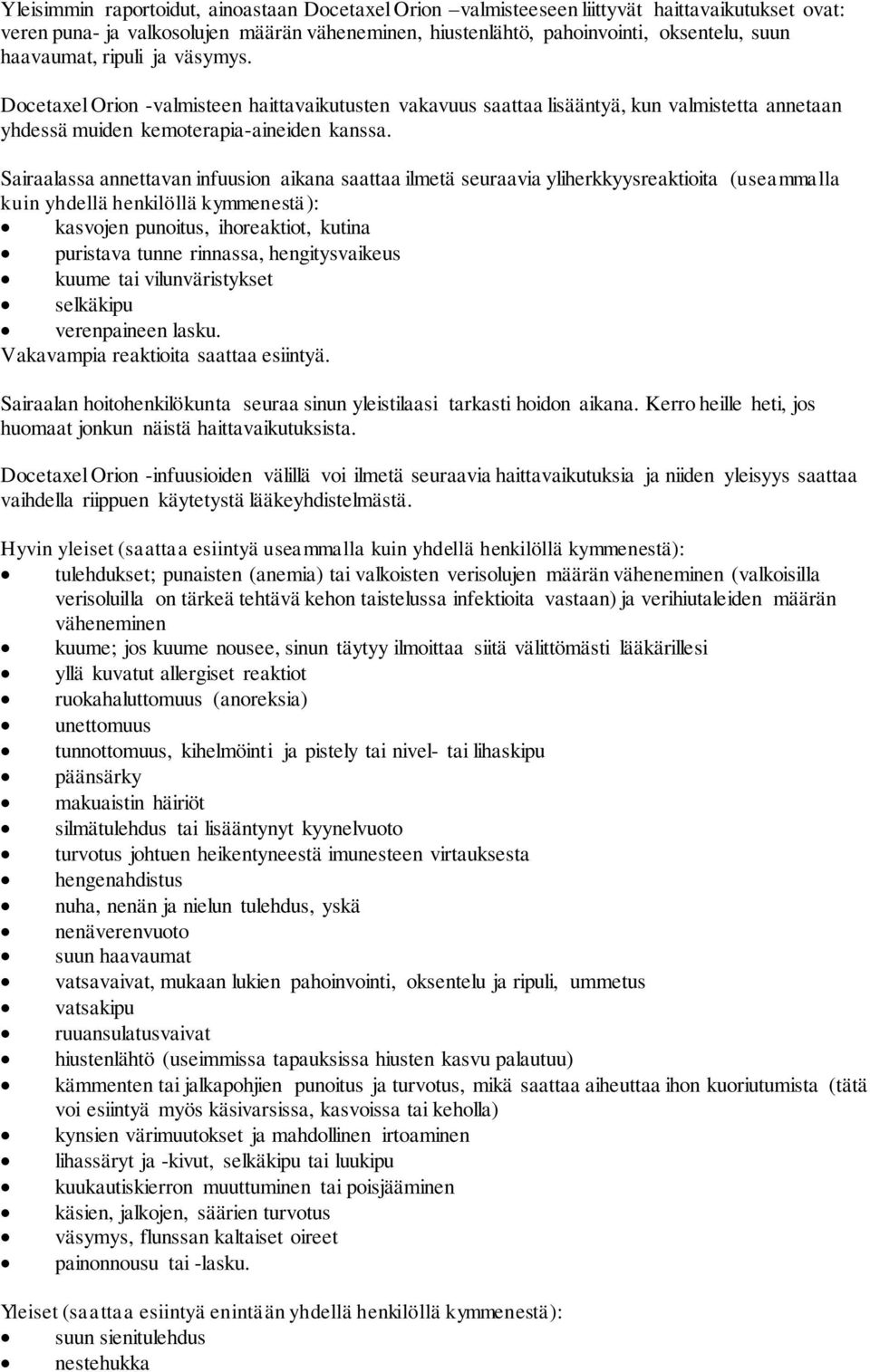 Sairaalassa annettavan infuusion aikana saattaa ilmetä seuraavia yliherkkyysreaktioita (useammalla kuin yhdellä henkilöllä kymmenestä): kasvojen punoitus, ihoreaktiot, kutina puristava tunne