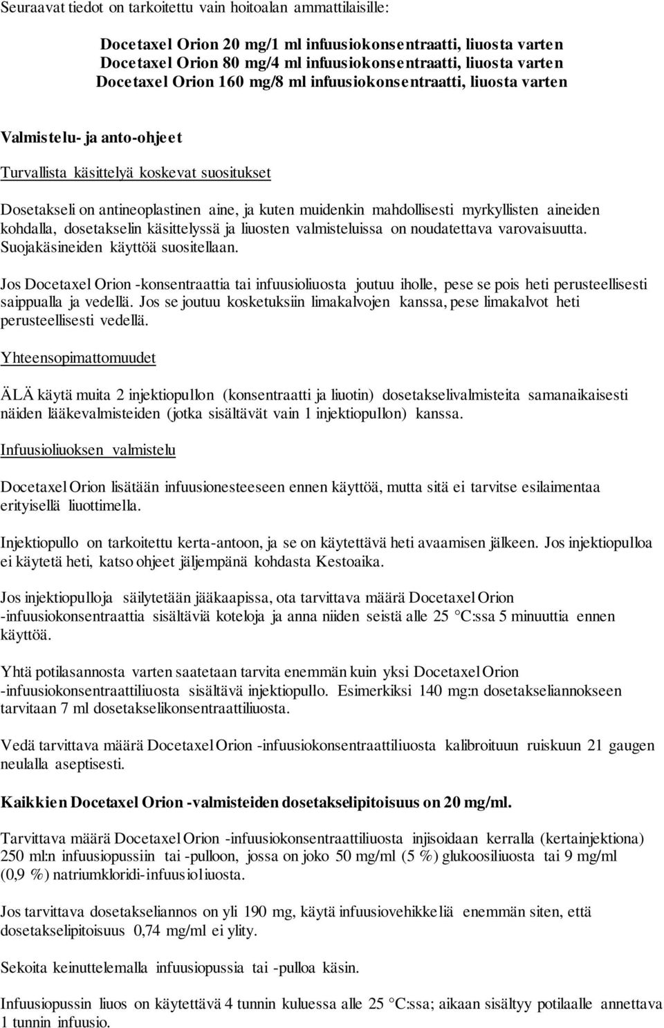 mahdollisesti myrkyllisten aineiden kohdalla, dosetakselin käsittelyssä ja liuosten valmisteluissa on noudatettava varovaisuutta. Suojakäsineiden käyttöä suositellaan.