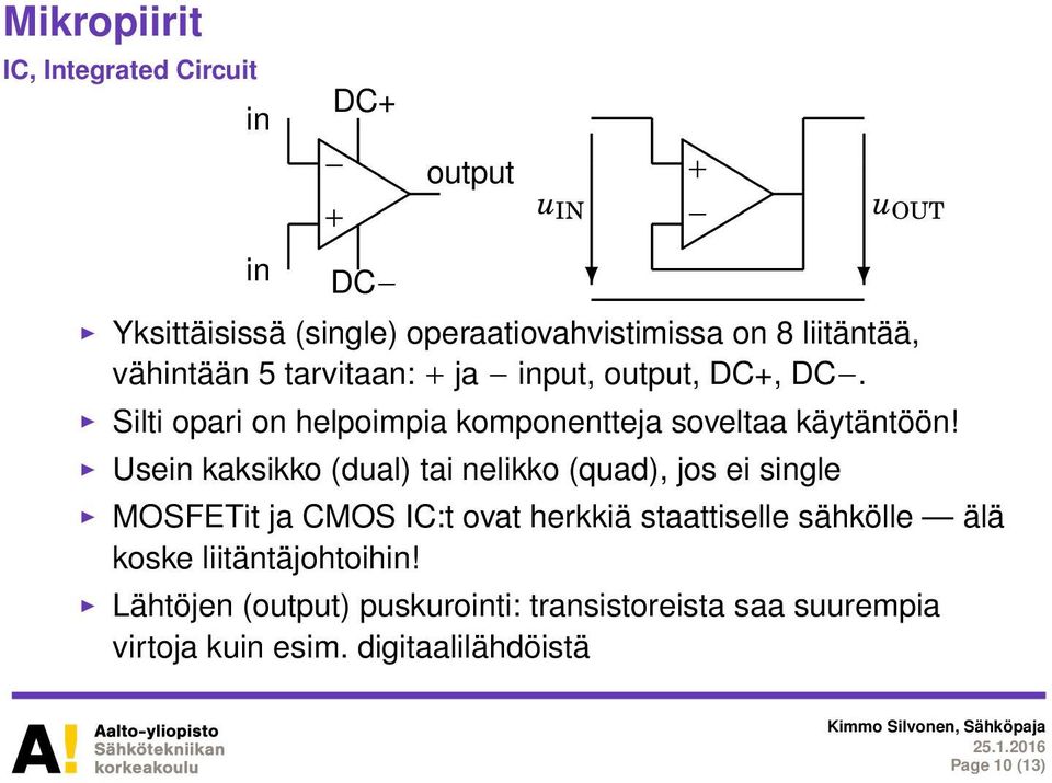 Usein kaksikko (dual) tai nelikko (quad), jos ei single MOSFETit ja CMOS IC:t ovat herkkiä staattiselle sähkölle älä koske