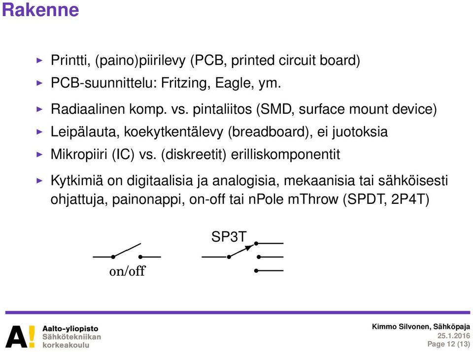 pintaliitos (SMD, surface mount device) Leipälauta, koekytkentälevy (breadboard), ei juotoksia Mikropiiri