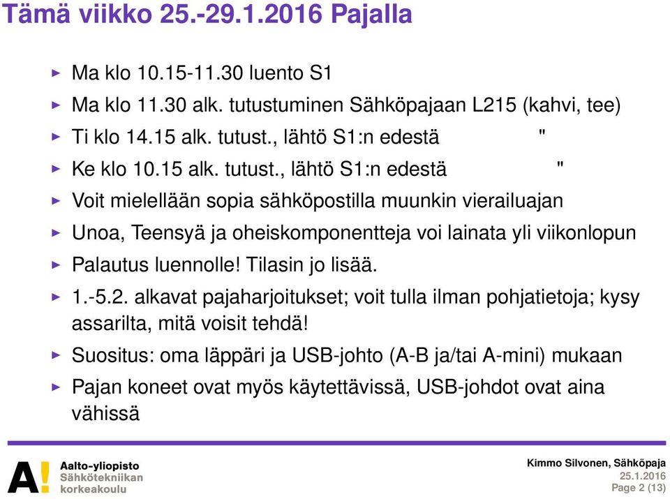 , lähtö S1:n edestä " Voit mielellään sopia sähköpostilla muunkin vierailuajan Unoa, Teensyä ja oheiskomponentteja voi lainata yli viikonlopun Palautus