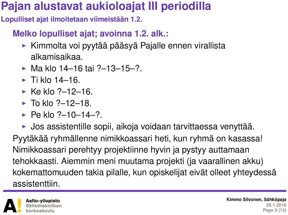 . Jos assistentille sopii, aikoja voidaan tarvittaessa venyttää. Pyytäkää ryhmällenne nimikkoassari heti, kun ryhmä on kasassa!