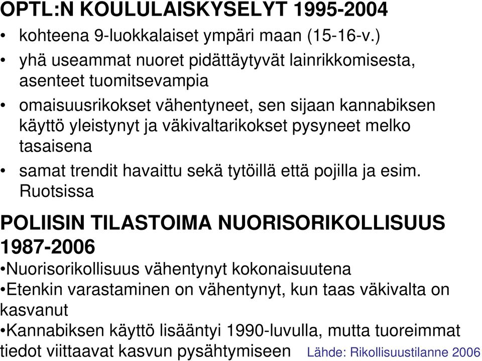 väkivaltarikokset pysyneet melko tasaisena samat trendit havaittu sekä tytöillä että pojilla ja esim.