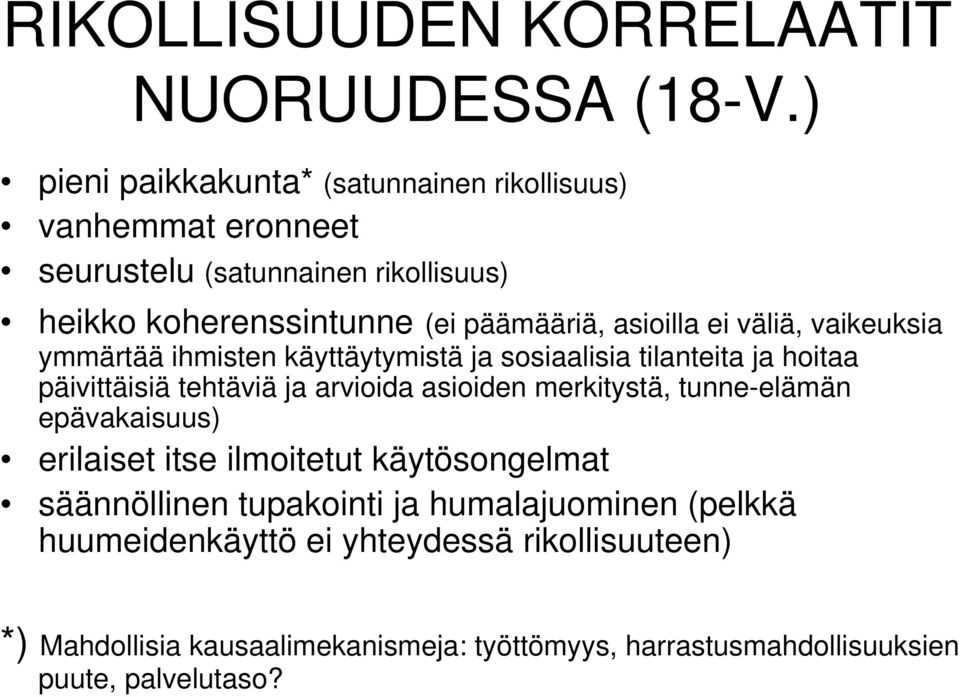 asioilla ei väliä, vaikeuksia ymmärtää ihmisten käyttäytymistä ja sosiaalisia tilanteita ja hoitaa päivittäisiä tehtäviä ja arvioida asioiden