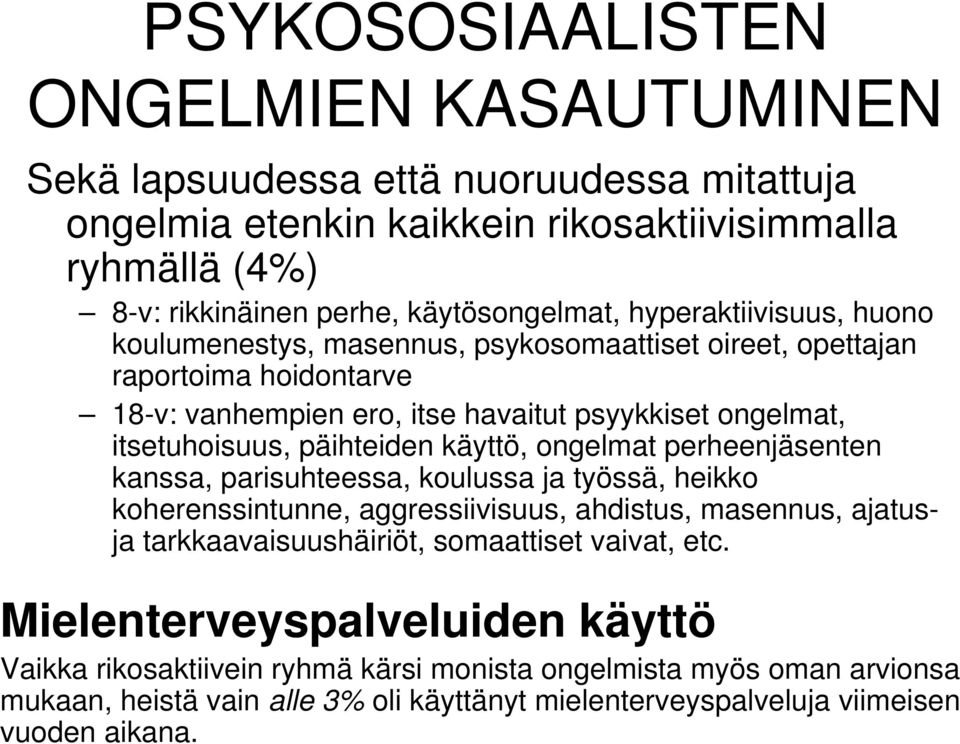 käyttö, ongelmat perheenjäsenten kanssa, parisuhteessa, koulussa ja työssä, heikko koherenssintunne, aggressiivisuus, ahdistus, masennus, ajatusja tarkkaavaisuushäiriöt, somaattiset vaivat,