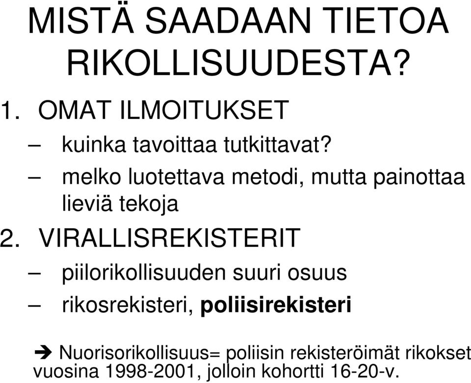 melko luotettava metodi, mutta painottaa lieviä tekoja 2.