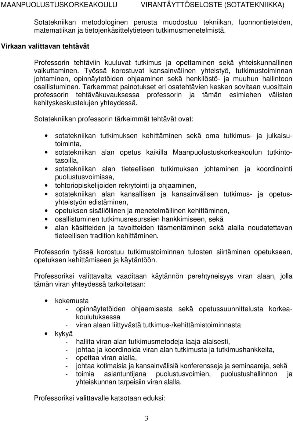 Työssä korostuvat kansainvälinen yhteistyö, tutkimustoiminnan johtaminen, opinnäytetöiden ohjaaminen sekä henkilöstö- ja muuhun hallintoon osallistuminen.