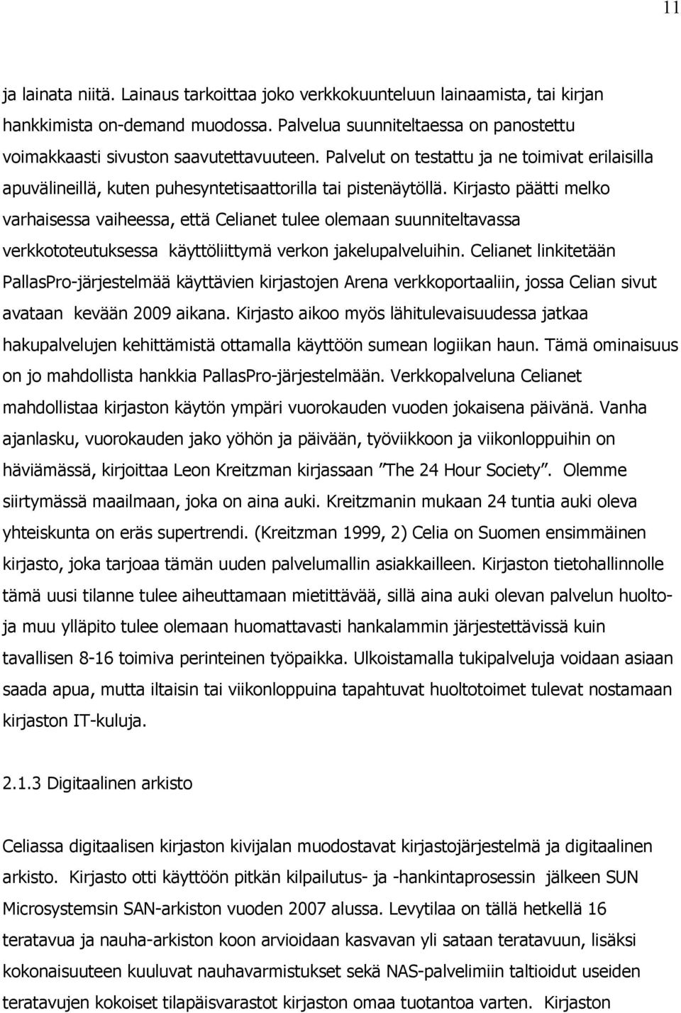 Kirjasto päätti melko varhaisessa vaiheessa, että Celianet tulee olemaan suunniteltavassa verkkototeutuksessa käyttöliittymä verkon jakelupalveluihin.