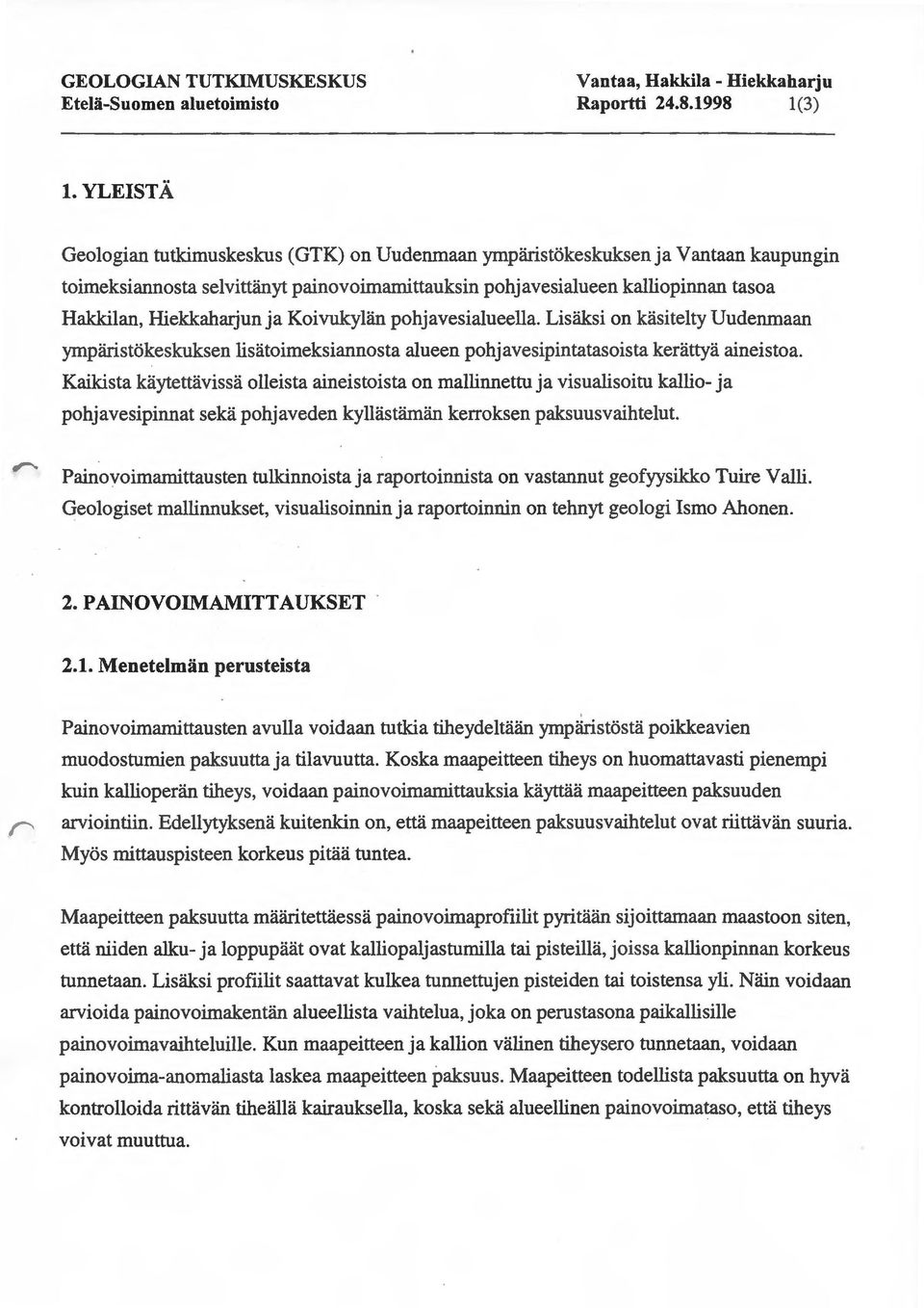 ja KoivukyUin pohjavesialueella. Lisaksi on kasitelty Uudenmaan ymparistokeskuksen lisatoimeksiannosta alueen pohjavesipintatasoista kerattya aineistoa.