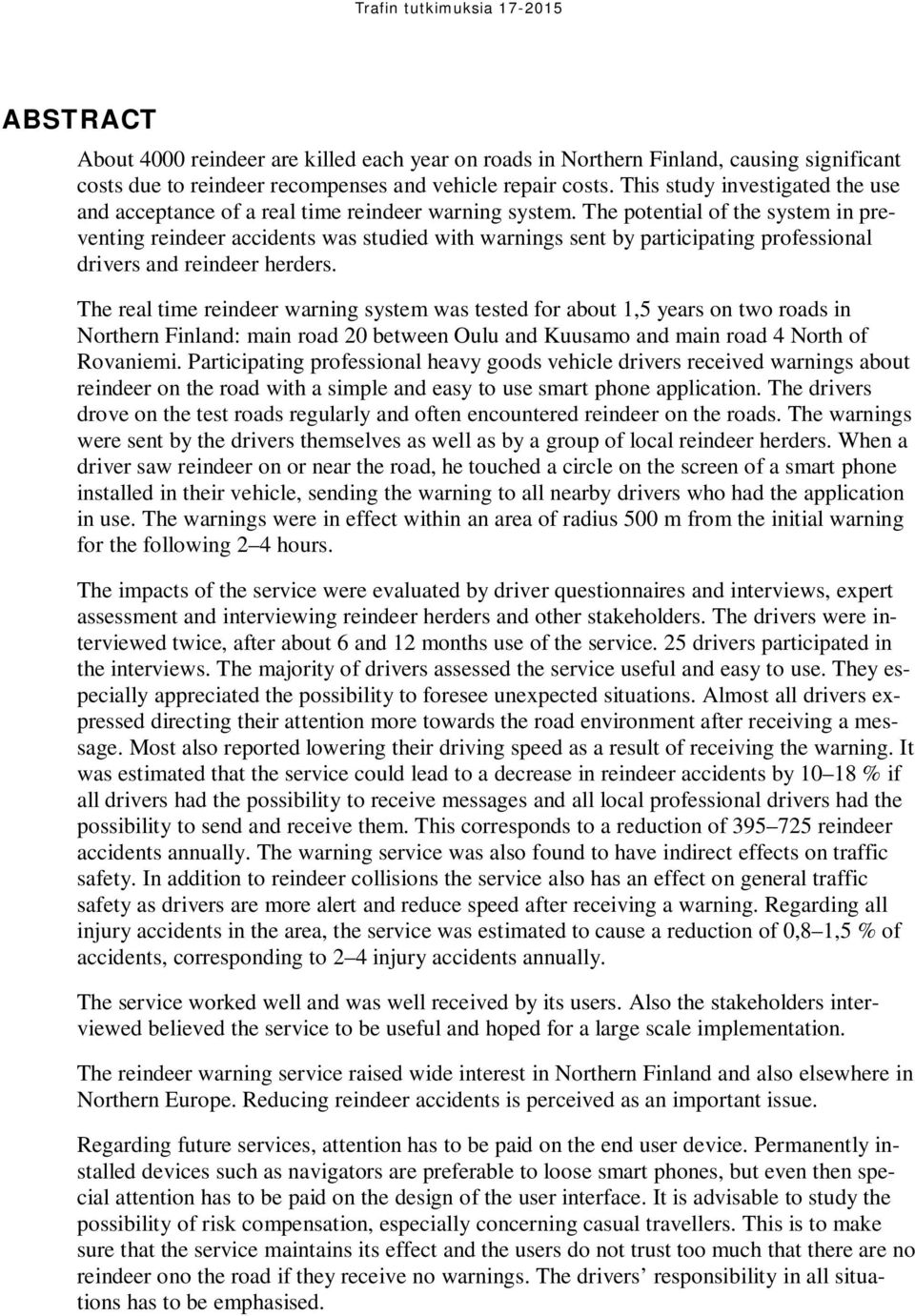 The potential of the system in preventing reindeer accidents was studied with warnings sent by participating professional drivers and reindeer herders.