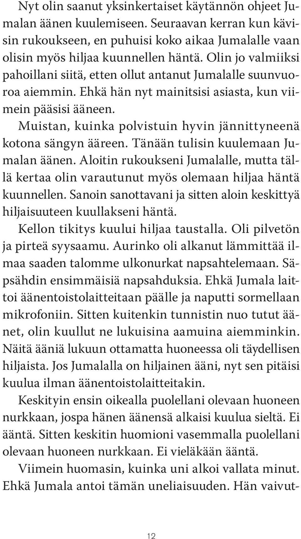 Muistan, kuinka polvistuin hyvin jännittyneenä kotona sängyn ääreen. Tänään tulisin kuulemaan Jumalan äänen.