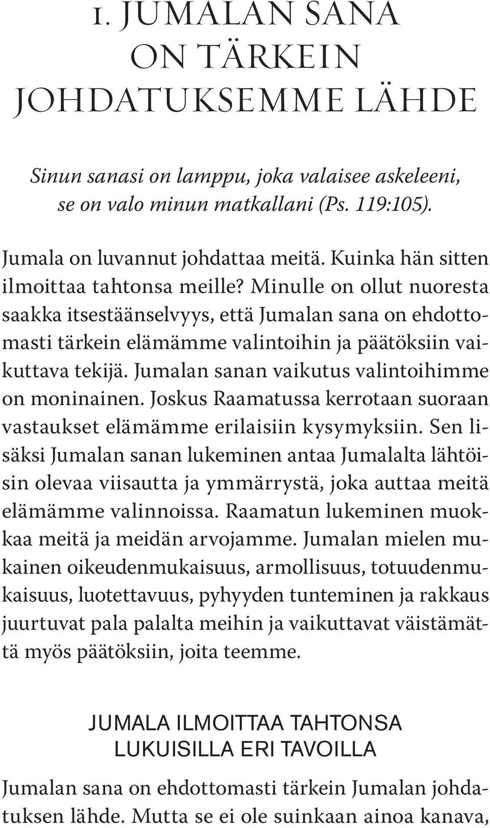 Jumalan sanan vaikutus valintoihimme on moninainen. Joskus Raamatussa kerrotaan suoraan vastaukset elämämme erilaisiin kysymyksiin.