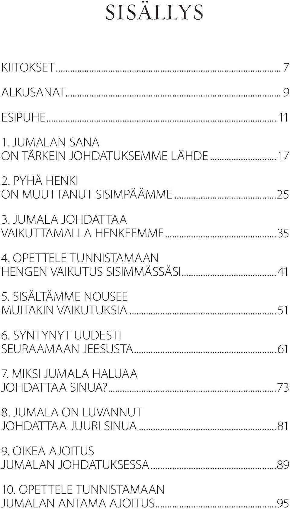 OPETTELE TUNNISTAMAAN HENGEN VAIKUTUS SISIMMÄSSÄSI...41 5. SISÄLTÄMME NOUSEE MUITAKIN VAIKUTUKSIA...51 6.