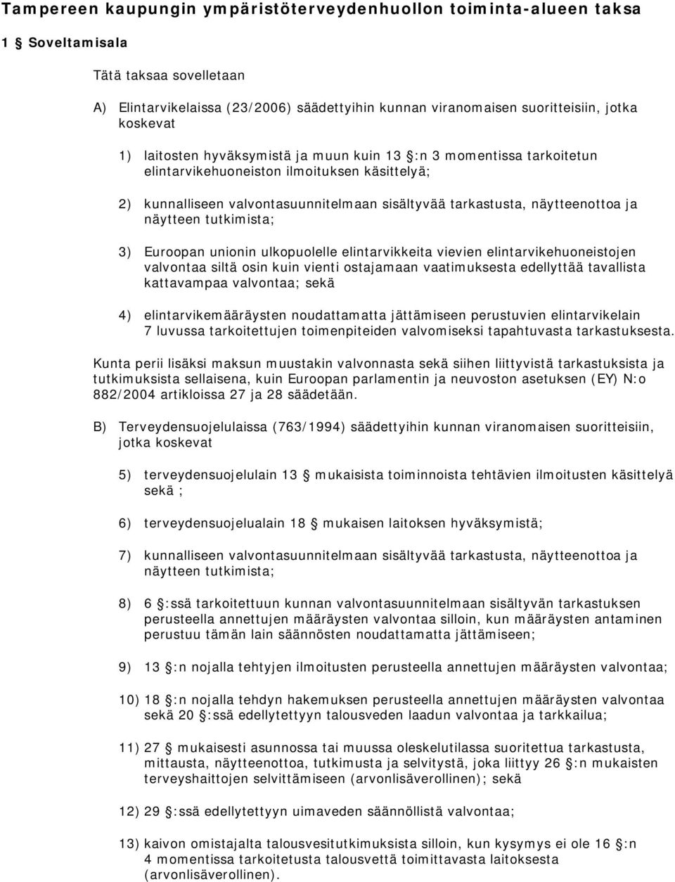 näytteenottoa ja näytteen tutkimista; 3) Euroopan unionin ulkopuolelle elintarvikkeita vievien elintarvikehuoneistojen valvontaa siltä osin kuin vienti ostajamaan vaatimuksesta edellyttää tavallista