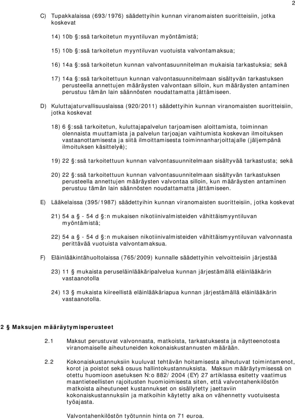 määräysten valvontaan silloin, kun määräysten antaminen perustuu tämän lain säännösten noudattamatta jättämiseen.