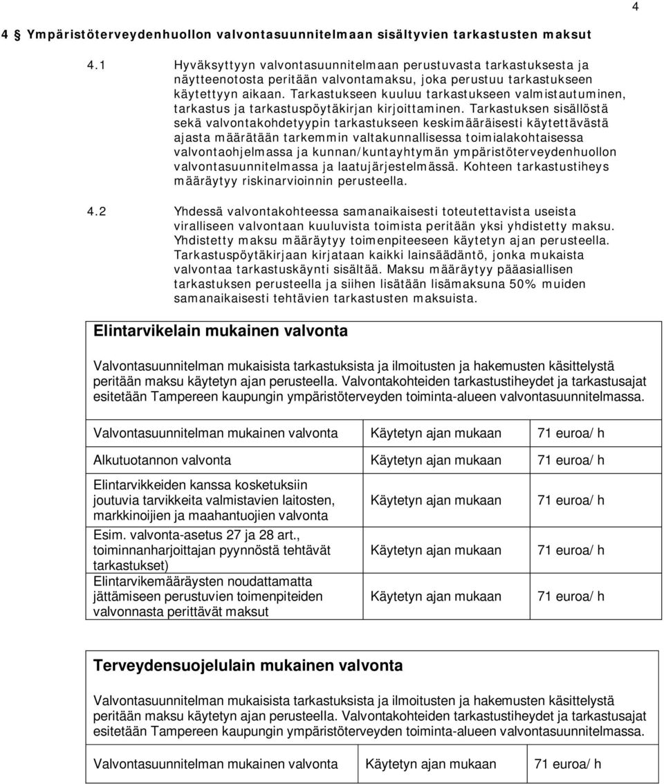 Tarkastukseen kuuluu tarkastukseen valmistautuminen, tarkastus ja tarkastuspöytäkirjan kirjoittaminen.