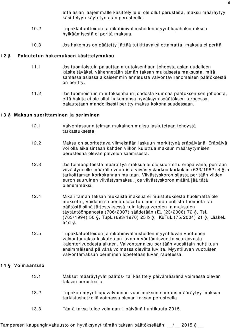12 Palautetun hakemuksen käsittelymaksu 11.