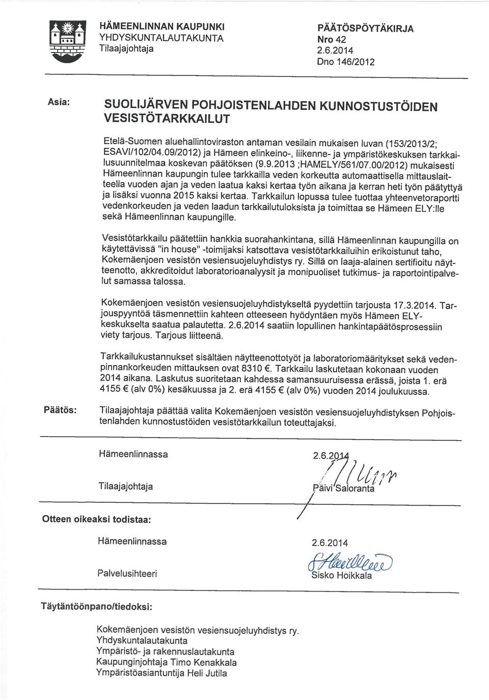 09/2012) ja Hämeen elinkeino-, liikenne-ja ympäristökeskuksen tarkkai VESISTÖTARKKAILUT Asia: SUOUJÄRVEN POHJOSTENLAHDEN KUNNOSTUSTÖIDEN Dno 146/2012 L Tilaajajohtaja 2.6.20 14 Kokemäenjoen vesistön vesiensuojeluyhdistys ry.