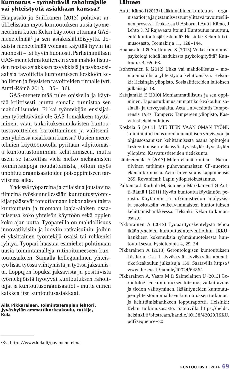 Jokaista menetelmää voidaan käyttää hyvin tai huonosti tai hyvin huonosti.
