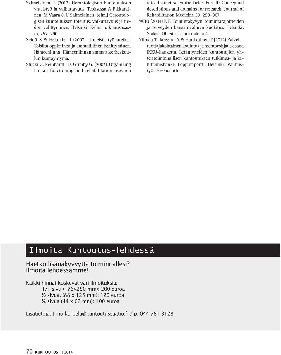 Toisilta oppiminen ja ammatillinen kehittyminen. Hämeenlinna: Hämeenlinnan ammattikorkeakoulun kuntayhtymä. Stucki G, Reinhardt JD, Grimby G. (2007).