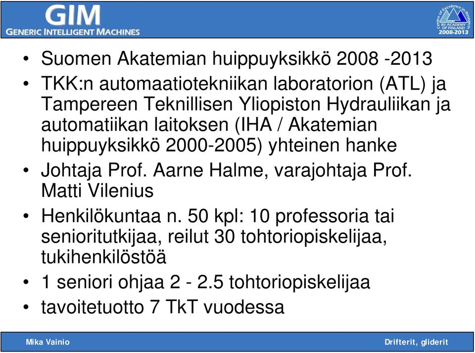 Johtaja Prof. Aarne Halme, varajohtaja Prof. Matti Vilenius Henkilökuntaa n.