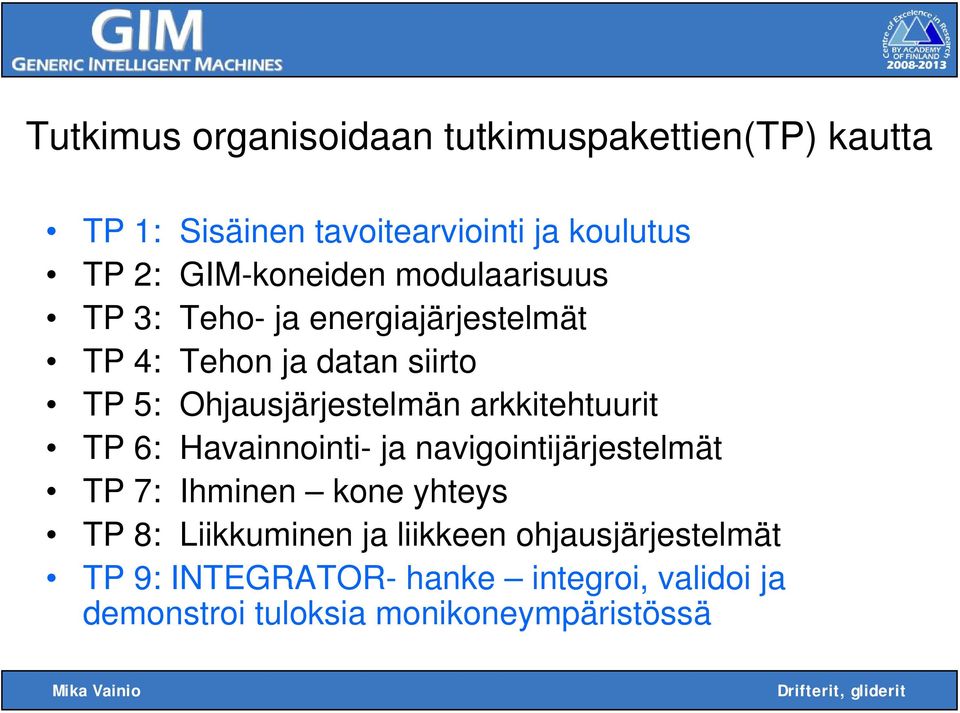 Ohjausjärjestelmän arkkitehtuurit TP 6: Havainnointi- ja navigointijärjestelmät TP 7: Ihminen kone yhteys TP