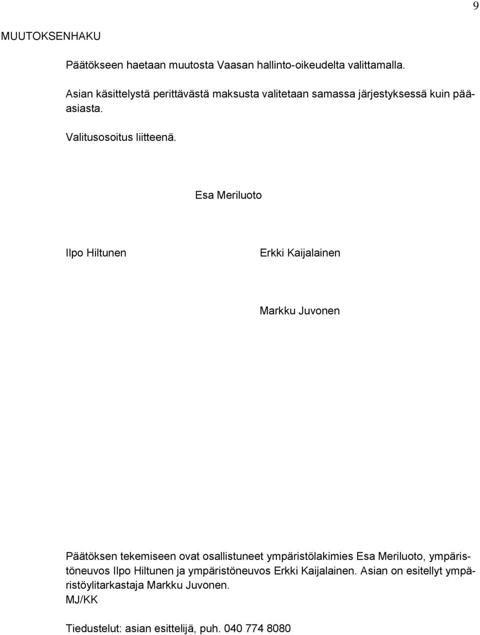 Esa Meriluoto Ilpo Hiltunen Erkki Kaijalainen Markku Juvonen Päätöksen tekemiseen ovat osallistuneet ympäristölakimies Esa