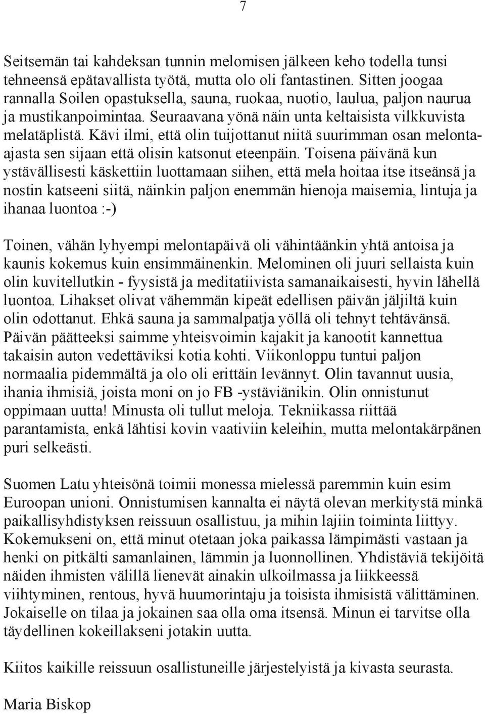 Kävi ilmi, että olin tuijottanut niitä suurimman osan melontaajasta sen sijaan että olisin katsonut eteenpäin.