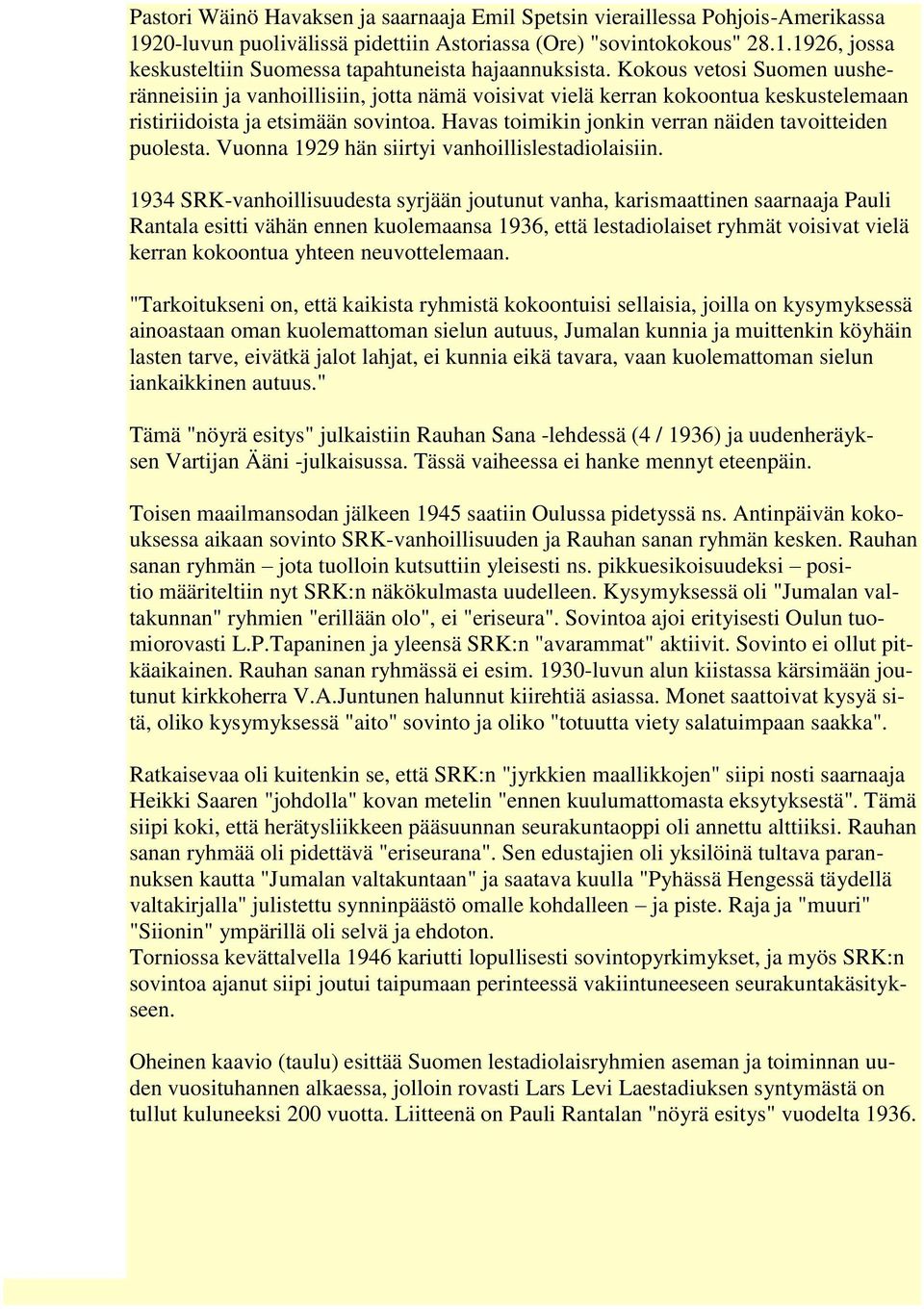 Havas toimikin jonkin verran näiden tavoitteiden puolesta. Vuonna 1929 hän siirtyi vanhoillislestadiolaisiin.
