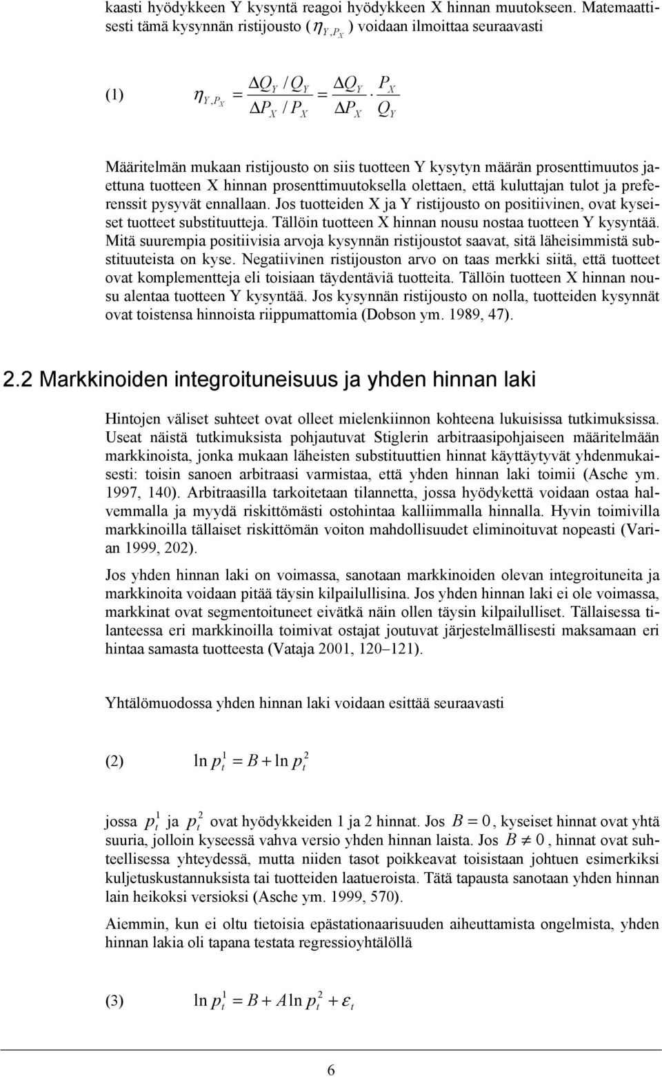 jaeuna uoeen X hinnan prosenimuuoksella oleaen, eä kuluajan ulo ja preferenssi pysyvä ennallaan. Jos uoeiden X ja Y risijouso on posiiivinen, ova kyseise uoee subsiuueja.