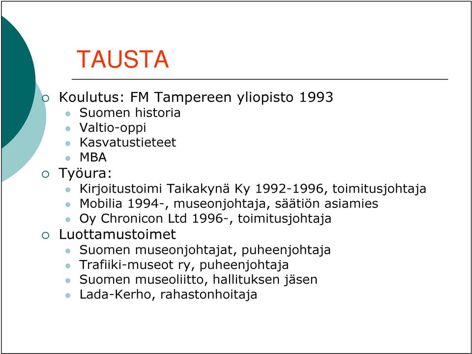 säätiön asiamies Oy Chronicon Ltd 1996-, toimitusjohtaja Luottamustoimet Suomen museonjohtajat,