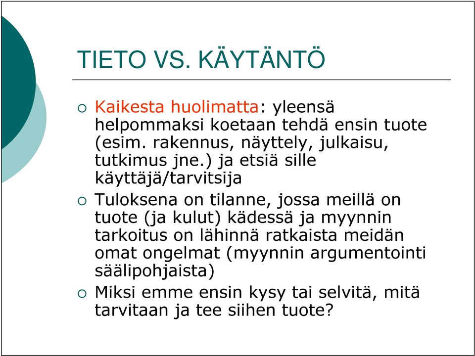 ) ja etsiä sille käyttäjä/tarvitsija Tuloksena on tilanne, jossa meillä on tuote (ja kulut) kädessä