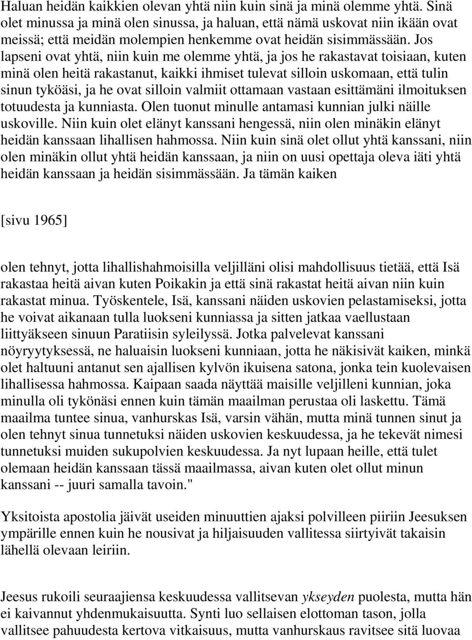 Jos lapseni ovat yhtä, niin kuin me olemme yhtä, ja jos he rakastavat toisiaan, kuten minä olen heitä rakastanut, kaikki ihmiset tulevat silloin uskomaan, että tulin sinun tyköäsi, ja he ovat silloin